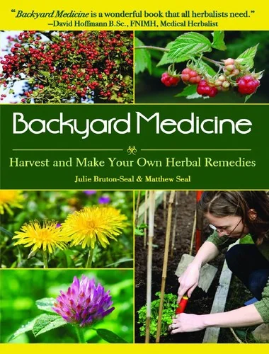 Backyard Medicine: Harvest and Make Your Own Herbal Remedies