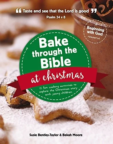 Bake Through the Bible at Christmas: 12 Fun Cooking Activities to Explore the Christmas Story by Bentley-Taylor, Susie
