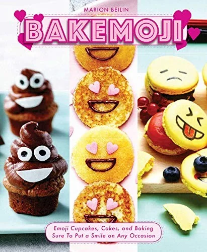 Bakemoji: Emoji Cupcakes, Cakes, and Baking Sure to Put a Smile on Any Occasion by Beilin, Marion