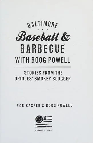 Baltimore Baseball & Barbecue with Boog Powell: Stories from the Orioles' Smokey Slugger by Kasper, Robert