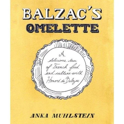 Balzac's Omelette: A Delicious Tour of French Food and Culture with Honore de Balzac