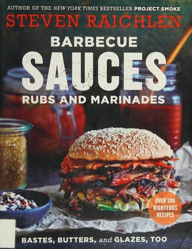 Barbecue Sauces, Rubs, and Marinades--Bastes, Butters & Glazes, Too (Revised)