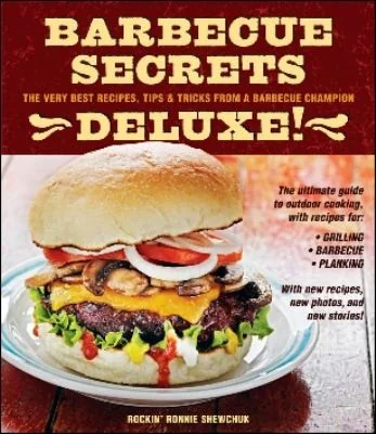 Barbecue Secrets Deluxe!: The Very Best Recipes, Tips, and Tricks from a Barbecue Champion by Shewchuk, Ron
