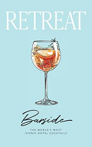 Barside: The World's Most Iconic Hotel Cocktails by Magazine, Retreat