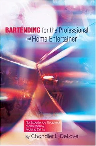 Bartending for the Professional and Home Entertainer by Delove, Chandler L