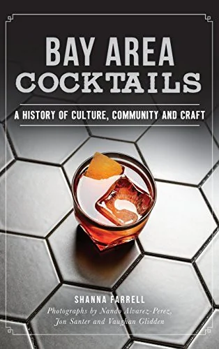 Bay Area Cocktails: A History of Culture, Community and Craft