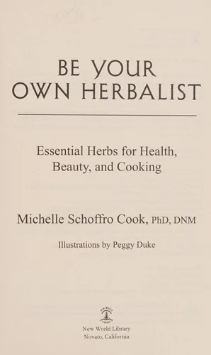 Be Your Own Herbalist: Essential Herbs for Health, Beauty, and Cooking by Cook, Michelle Schoffro