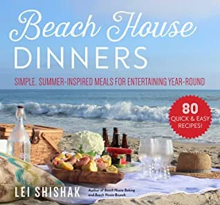 Beach House Dinners: Simple, Summer-Inspired Meals for Entertaining Year-Round