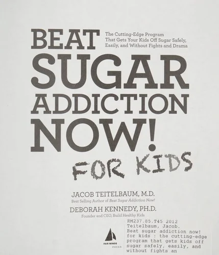 Beat Sugar Addiction Now! for Kids: The Cutting-Edge Program That Gets Kids Off Sugar Safely, Easily, and Without Fights and Drama