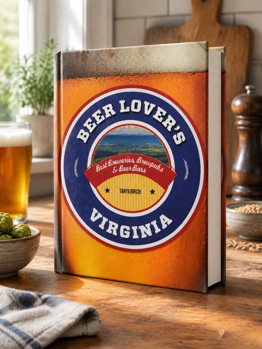 Beer Lover's Virginia: Best Breweries, Brewpubs & Beer Bars