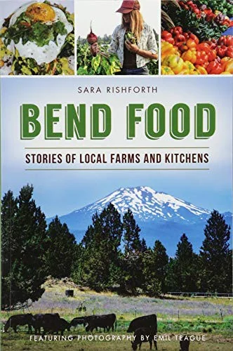 Bend Food: Stories of Local Farms and Kitchens