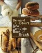 Bernard Clayton's New Complete Book of Breads (Anniversary)