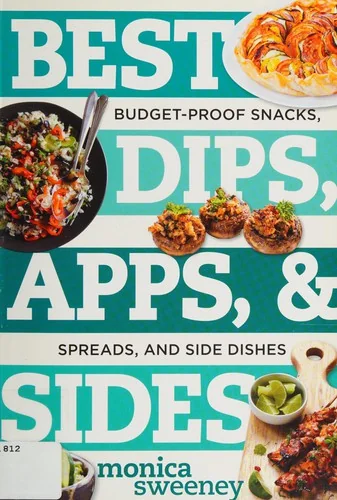 Best Dips, Apps, & Sides: Budget-Proof Snacks, Spreads, and Side Dishes by Sweeney, Monica