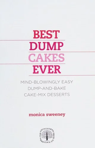 Best Dump Cakes Ever: Mind-Blowingly Easy Dump-And-Bake Cake-Mix Desserts