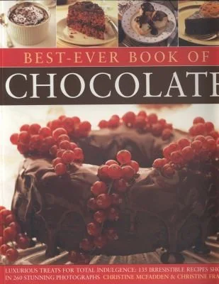 Best-Ever Book of Chocolate: Luxurious Treats for Total Indulgence: 135 Irresistible Recipes Shown in 260 Stunning Photographs