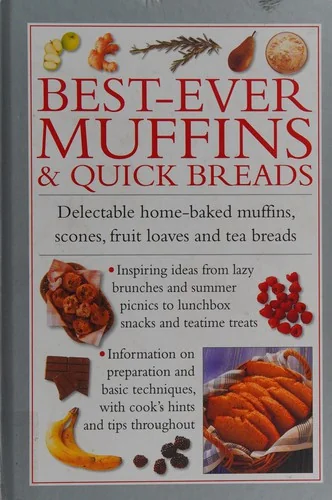 Best-Ever Muffins & Quick Breads: Delectable Home-Baked Muffins, Scones, Fruit Loaves and Quick Breads
