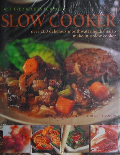 Best Ever Recipes for Your Slow Cooker: Over 200 Delicious Mouthwatering Dishes to Make in a Slow Cooker
