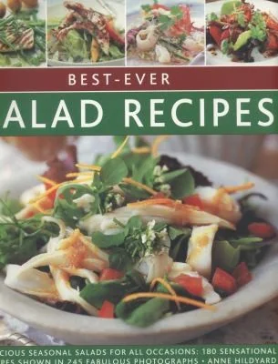 Best-Ever Salad Recipes: Delicious Seasonal Salads for All Occasions: 180 Sensational Recipes Shown in 245 Fabulous Photographs