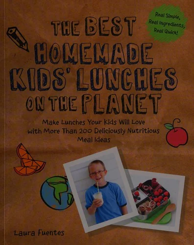 Best Homemade Kids' Lunches on the Planet: Make Lunches Your Kids Will Love with More Than 200 Deliciously Nutritious Meal Ideas