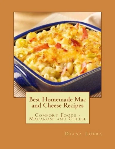 Best Homemade Mac and Cheese Recipes: Comfort Foods - Macaroni and Cheese