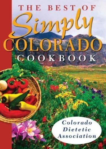 Best of Simply Colorado Cookbook by Colorado Dietetic Association