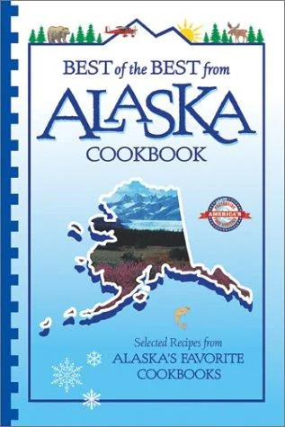 Best of the Best from Alaska Cookbook: Selected Recipes from Alaska's Favorite Cookbooks