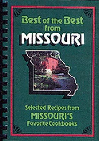 Best of the Best from Missouri Cookbook: Selected Recipes from Missouri's Favorite Cookbooks