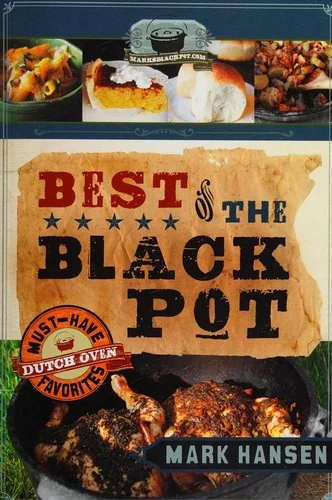 Best of the Black Pot: Must-Have Dutch Oven Favorites