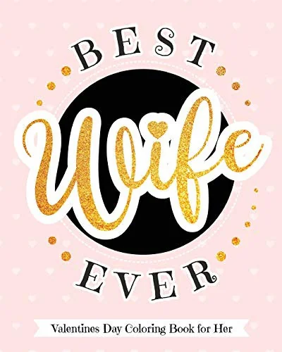 Best Wife Ever - Valentines Day Coloring Book for Her: Delectable Treats and Eats Adult Coloring Book for Relaxation - A Goodie for Your Special Valen