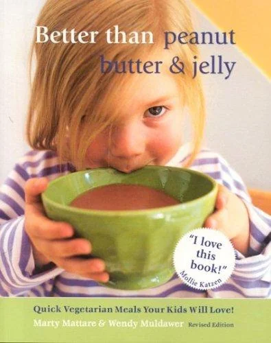 Better Than Peanut Butter & Jelly: Quick Vegetarian Meals Your Kids Will Love! (Revised)