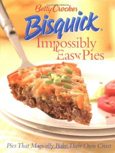 Betty Crocker Bisquick Impossibly Easy Pies: Pies That Magically Bake Their Own Crust