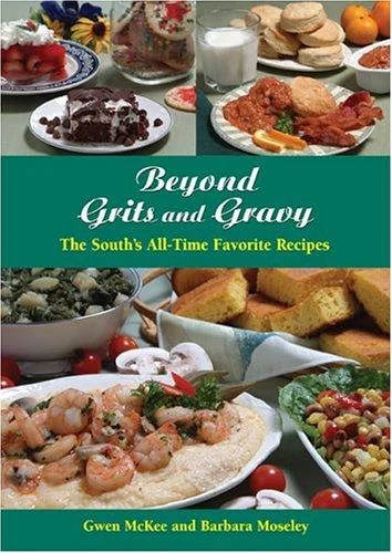 Beyond Grits and Gravy: The South's All-Time Favorite Recipes