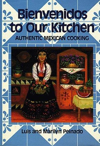 Bienvenidos to Our Kitchen: Authentic Mexican Cooking by Peinado, Luis