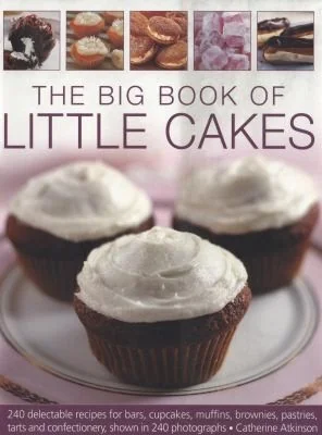 Big Book of Little Cakes: 240 Delectable Recipes for Bars, Cupcakes, Muffins, Brownies, Pastries, Tarts, Tarts and Confectionery, with Over 240 Photog by Atkinson, Catherine