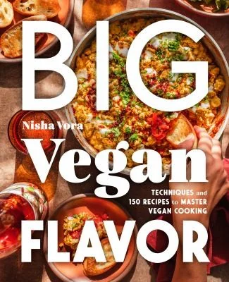 Big Vegan Flavor: Techniques and 150 Recipes to Master Vegan Cooking