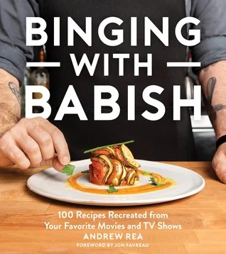 Binging with Babish: 100 Recipes Recreated from Your Favorite Movies and TV Shows by Rea, Andrew