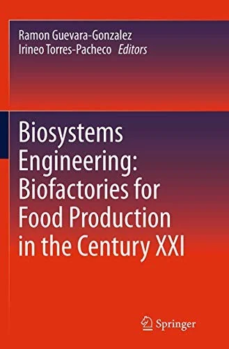 Biosystems Engineering: Biofactories for Food Production in the Century XXI (Softcover Reprint of the Original 1st 2014)