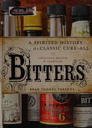 Bitters: A Spirited History of a Classic Cure-All, with Cocktails, Recipes, and Formulas
