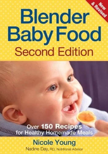 Blender Baby Food: Over 175 Recipes for Healthy Homemade Meals (Second Edition, Revised and Expanded)