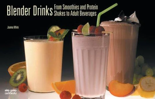 Blender Drinks: From Smoothies and Protein Shakes to Adult Beverages (2002)