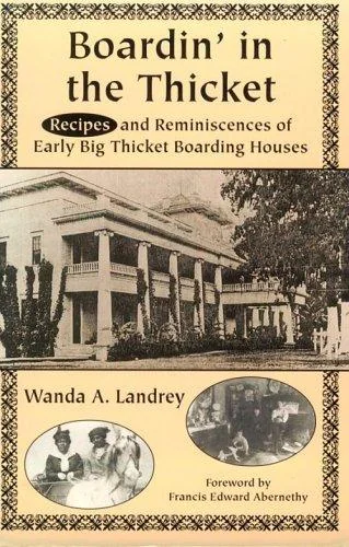 Boardin' in the Thicket: Recipes and Reminiscences of Early Big Thicket Boarding Houses