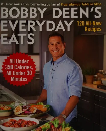 Bobby Deen's Everyday Eats: 120 All-New Recipes, All Under 350 Calories, All Under 30 Minutes: A Cookbook