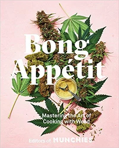Bong Appetit: Mastering the Art of Cooking with Weed [A Cookbook]