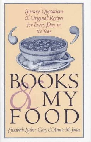 Books and My Food: Literary Quotations and Recipes for Every Year