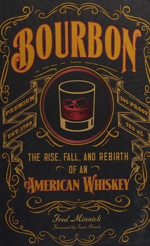 Bourbon: The Rise, Fall, and Rebirth of an American Whiskey
