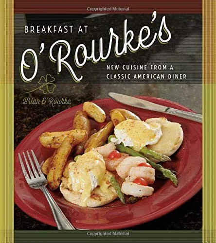 Breakfast at O'Rourke's: New Cuisine from a Classic American Diner by O'Rourke, Brian