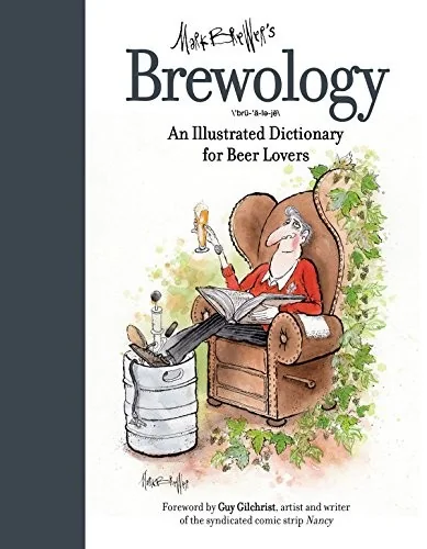 Brewology: An Illustrated Dictionary for Beer Lovers by Brewer, Mark
