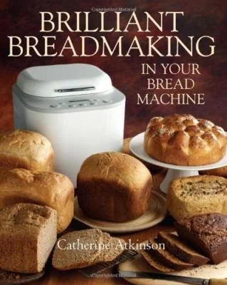 Brilliant Breadmaking in Your Bread Machine (UK)
