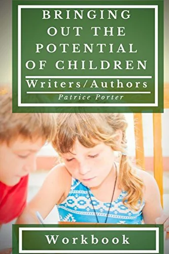 Bringing Out the Potential of Children. Writers/Authors Workbook by Porter, Patrice
