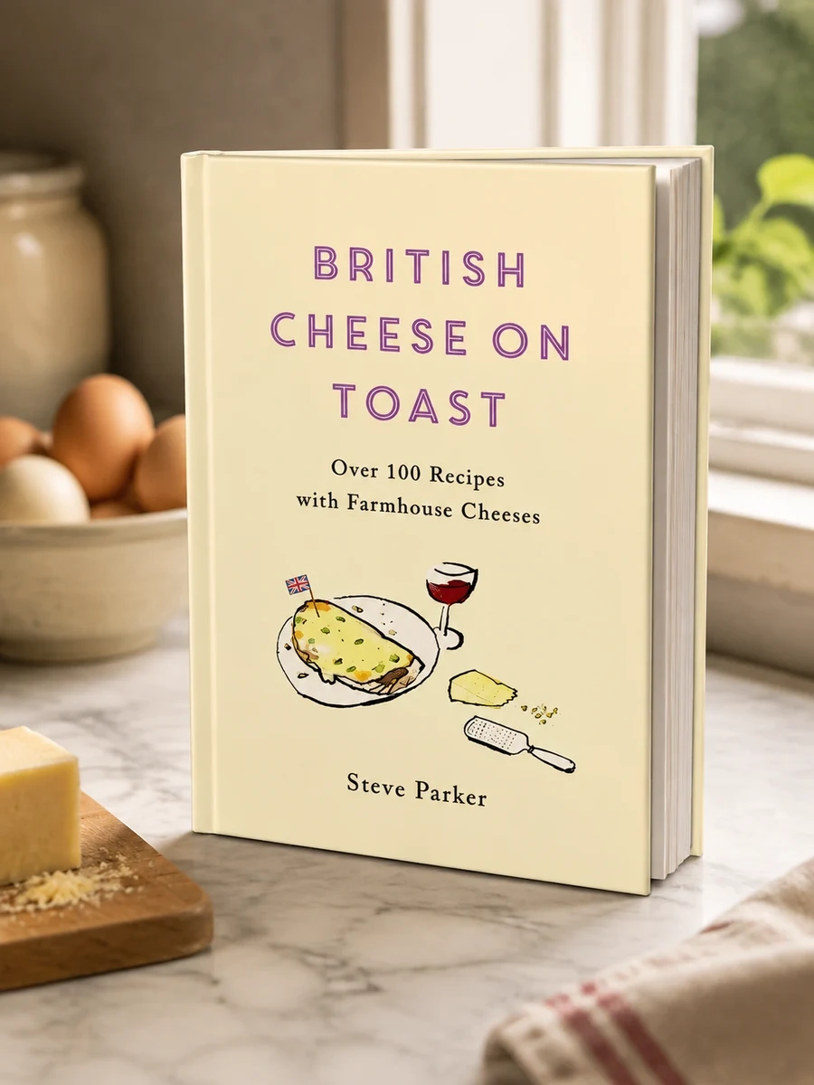 British Cheese on Toast: Over 100 Recipes with Farmhouse Cheeses